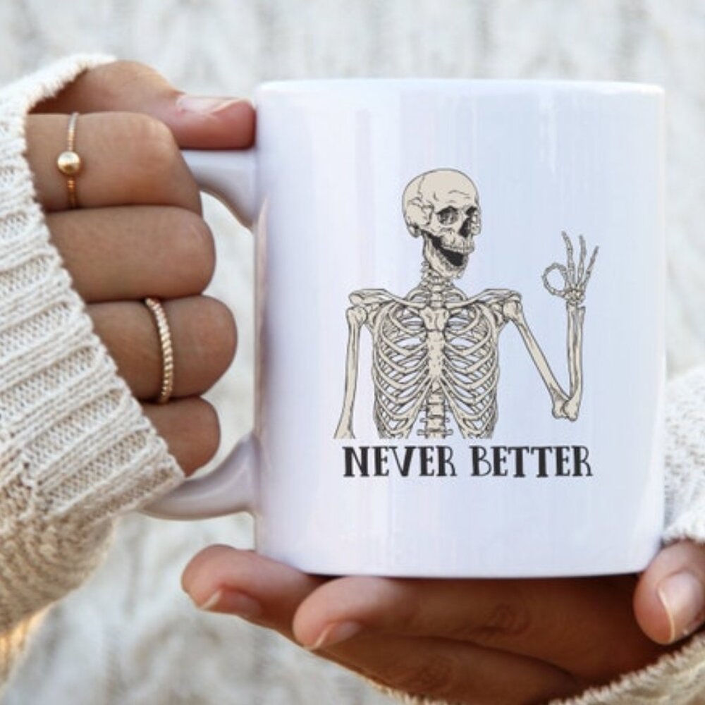 Never Better Skeleton Mug, Funny Dead Inside Sarcastic Coffee Mug, Funny Gift 91